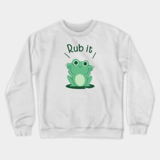 Rub it Crewneck Sweatshirt